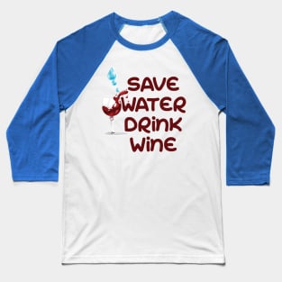 Save water drink wine Baseball T-Shirt